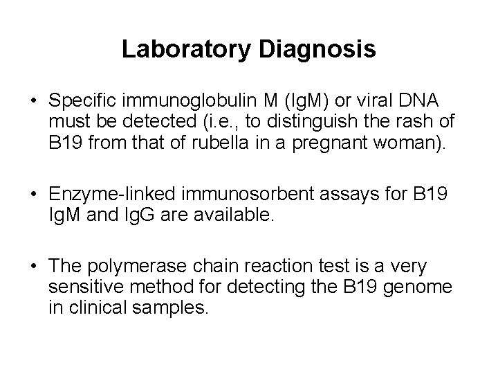 Laboratory Diagnosis • Specific immunoglobulin M (Ig. M) or viral DNA must be detected