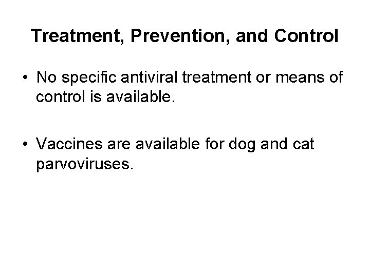 Treatment, Prevention, and Control • No specific antiviral treatment or means of control is