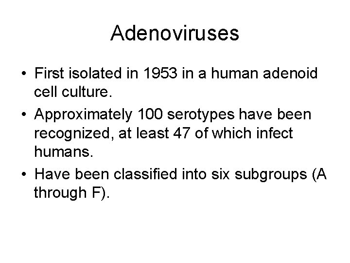 Adenoviruses • First isolated in 1953 in a human adenoid cell culture. • Approximately