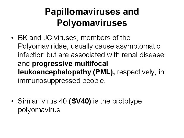 Papillomaviruses and Polyomaviruses • BK and JC viruses, members of the Polyomaviridae, usually cause