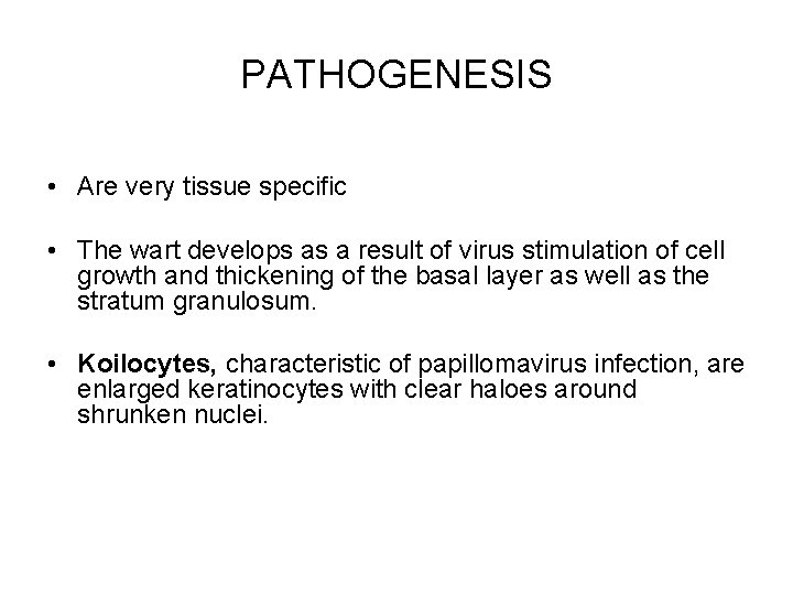 PATHOGENESIS • Are very tissue specific • The wart develops as a result of