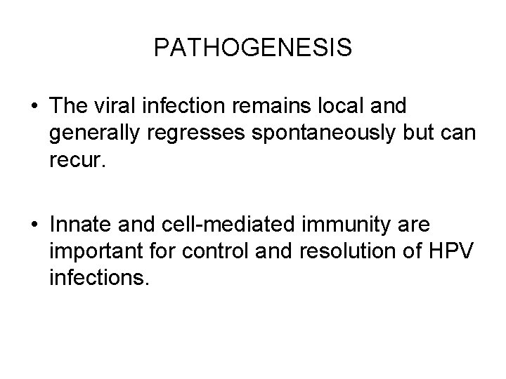 PATHOGENESIS • The viral infection remains local and generally regresses spontaneously but can recur.