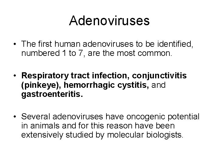 Adenoviruses • The first human adenoviruses to be identified, numbered 1 to 7, are