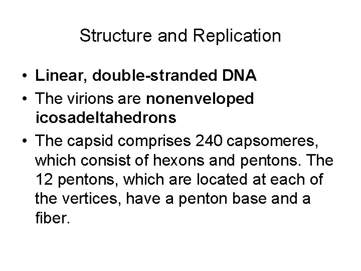 Structure and Replication • Linear, double-stranded DNA • The virions are nonenveloped icosadeltahedrons •