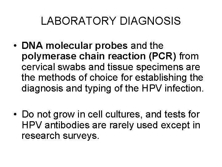 LABORATORY DIAGNOSIS • DNA molecular probes and the polymerase chain reaction (PCR) from cervical