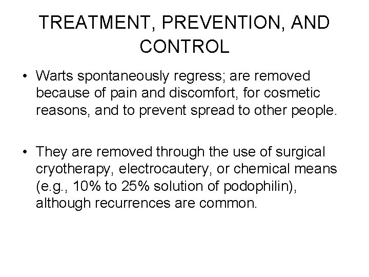 TREATMENT, PREVENTION, AND CONTROL • Warts spontaneously regress; are removed because of pain and