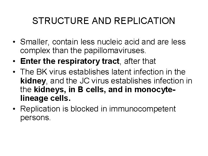 STRUCTURE AND REPLICATION • Smaller, contain less nucleic acid and are less complex than