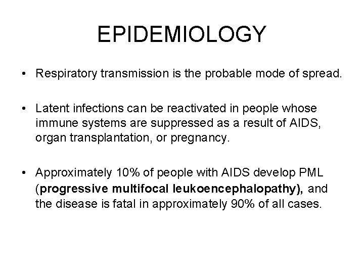 EPIDEMIOLOGY • Respiratory transmission is the probable mode of spread. • Latent infections can