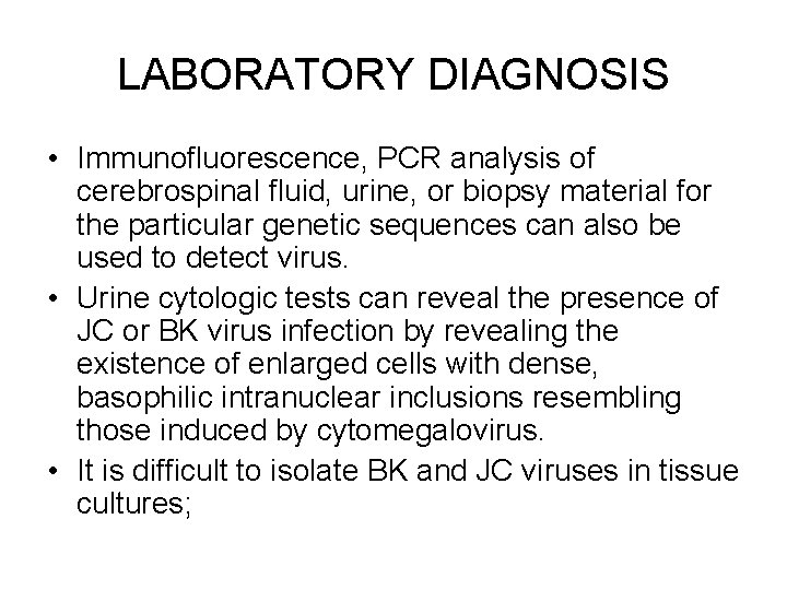 LABORATORY DIAGNOSIS • Immunofluorescence, PCR analysis of cerebrospinal fluid, urine, or biopsy material for