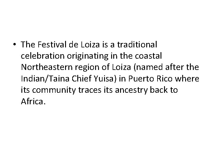  • The Festival de Loiza is a traditional celebration originating in the coastal