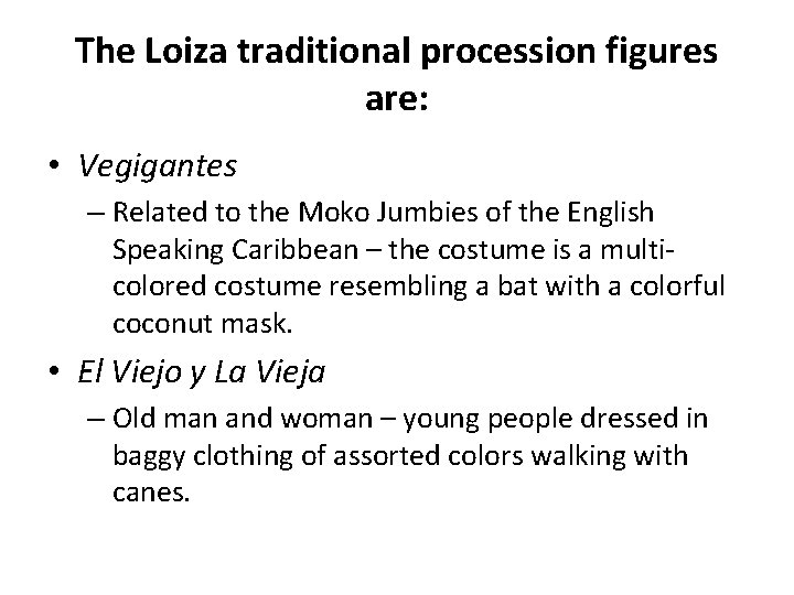 The Loiza traditional procession figures are: • Vegigantes – Related to the Moko Jumbies