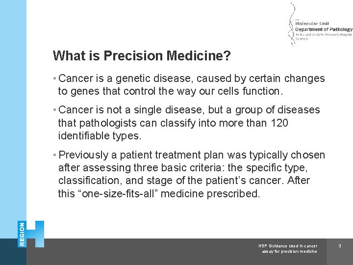 Herlev and Gentofte Hospital What is Precision Medicine? • Cancer is a genetic disease,