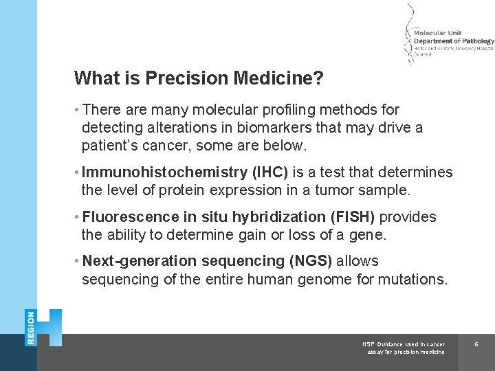 Herlev and Gentofte Hospital What is Precision Medicine? • There are many molecular profiling