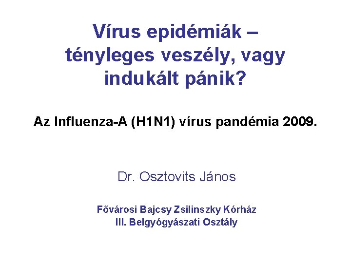 Vírus epidémiák – tényleges veszély, vagy indukált pánik? Az Influenza-A (H 1 N 1)