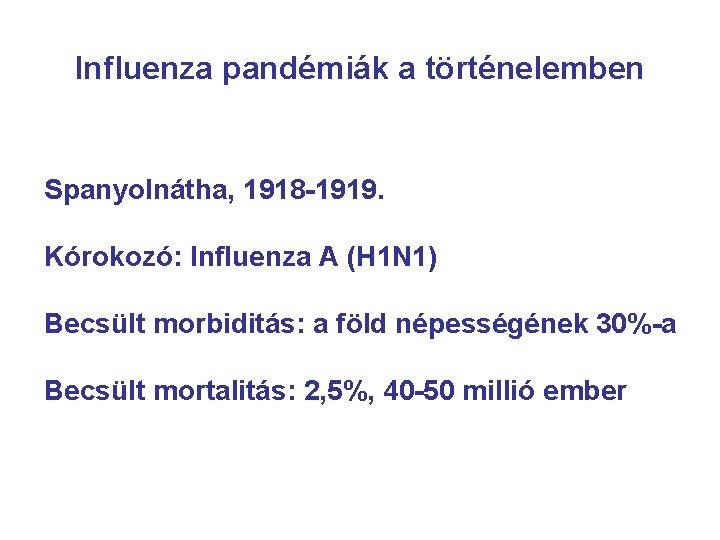 Influenza pandémiák a történelemben Spanyolnátha, 1918 -1919. Kórokozó: Influenza A (H 1 N 1)