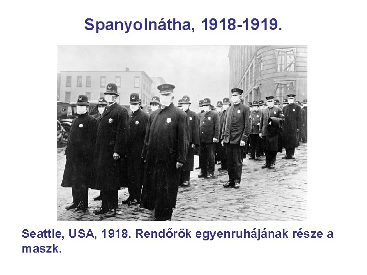 Spanyolnátha, 1918 -1919. Seattle, USA, 1918. Rendőrök egyenruhájának része a maszk. 