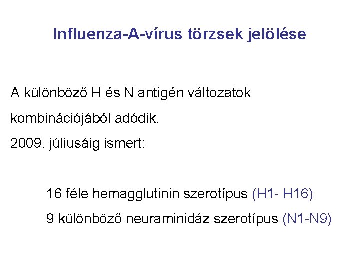 Influenza-A-vírus törzsek jelölése A különböző H és N antigén változatok kombinációjából adódik. 2009. júliusáig