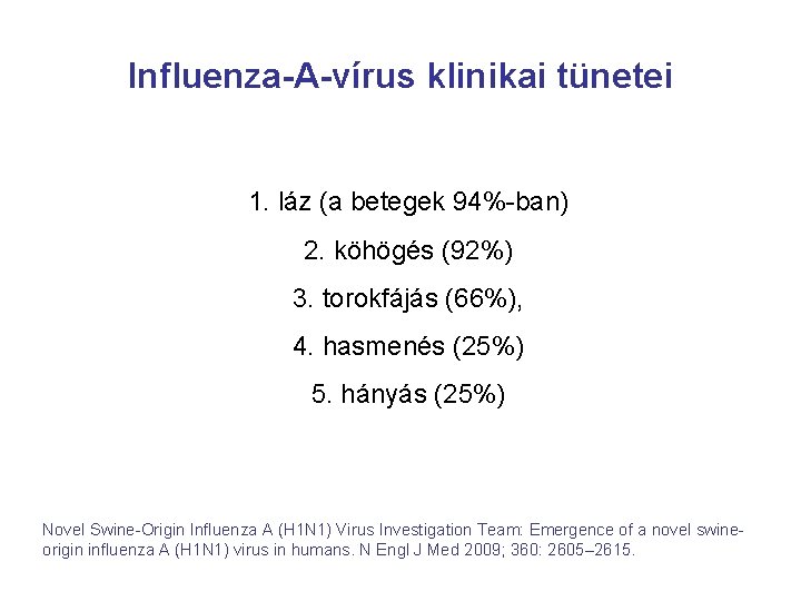 Influenza-A-vírus klinikai tünetei 1. láz (a betegek 94%-ban) 2. köhögés (92%) 3. torokfájás (66%),