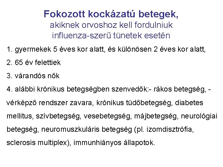 Fokozott kockázatú betegek, akiknek orvoshoz kell fordulniuk influenza-szerű tünetek esetén 1. gyermekek 5 éves