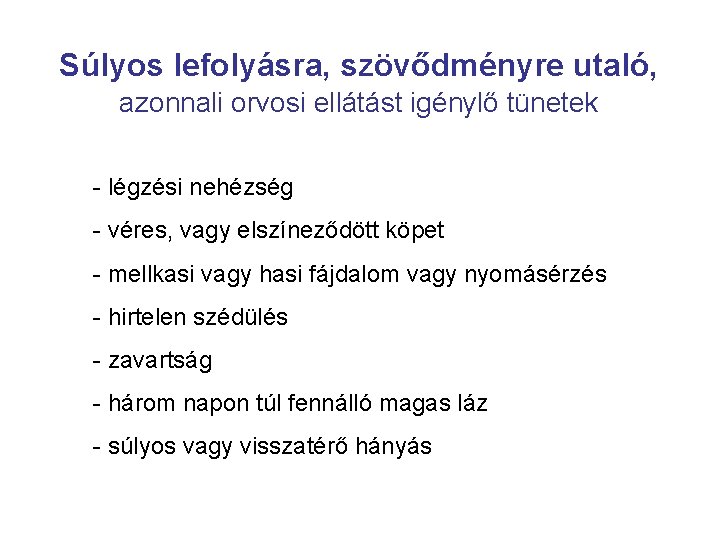 Súlyos lefolyásra, szövődményre utaló, azonnali orvosi ellátást igénylő tünetek - légzési nehézség - véres,