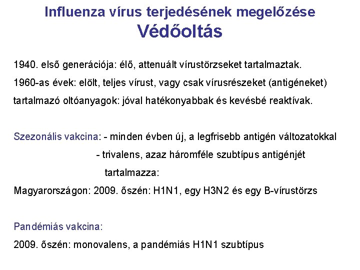 Influenza vírus terjedésének megelőzése Védőoltás 1940. első generációja: élő, attenuált vírustörzseket tartalmaztak. 1960 -as