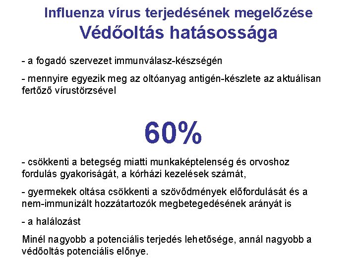 Influenza vírus terjedésének megelőzése Védőoltás hatásossága - a fogadó szervezet immunválasz-készségén - mennyire egyezik