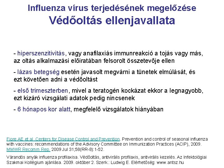 Influenza vírus terjedésének megelőzése Védőoltás ellenjavallata - hiperszenzitivitás, vagy anafilaxiás immunreakció a tojás vagy
