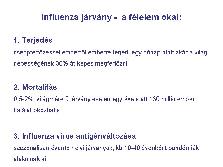 Influenza járvány - a félelem okai: 1. Terjedés cseppfertőzéssel emberről emberre terjed, egy hónap