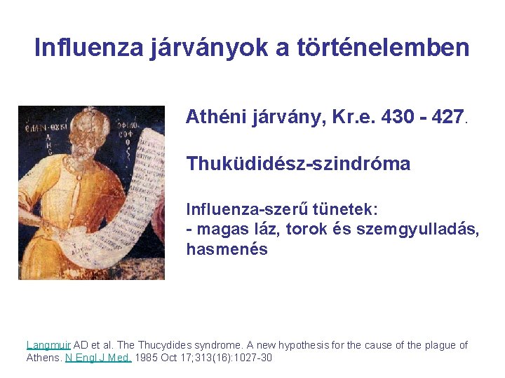 Influenza járványok a történelemben Athéni járvány, Kr. e. 430 - 427. Thuküdidész-szindróma Influenza-szerű tünetek: