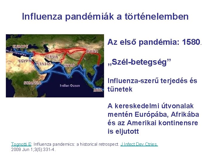Influenza pandémiák a történelemben Az első pandémia: 1580. „Szél-betegség” Influenza-szerű terjedés és tünetek A