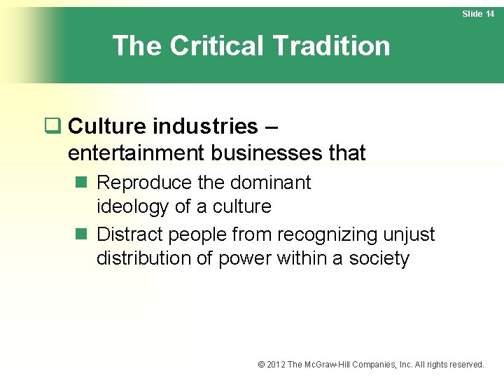 Slide 14 The Critical Tradition q Culture industries – entertainment businesses that n Reproduce