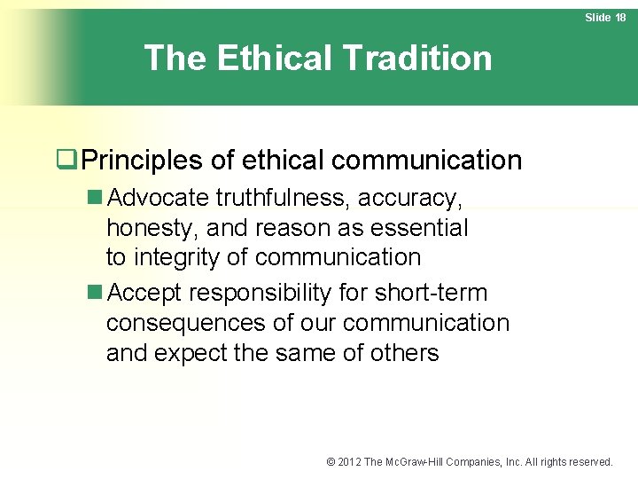 Slide 18 The Ethical Tradition q. Principles of ethical communication n Advocate truthfulness, accuracy,