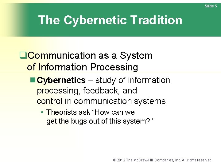 Slide 5 The Cybernetic Tradition q. Communication as a System of Information Processing n