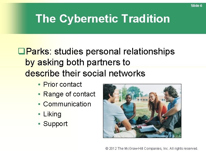 Slide 6 The Cybernetic Tradition q. Parks: studies personal relationships by asking both partners