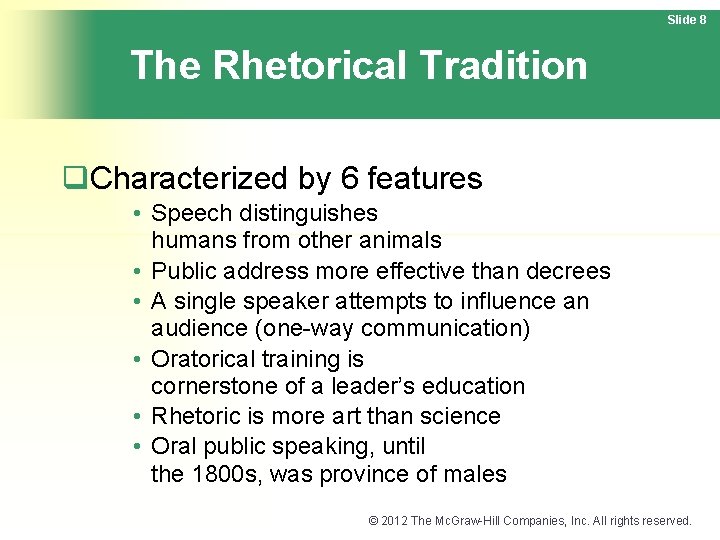 Slide 8 The Rhetorical Tradition q. Characterized by 6 features • Speech distinguishes humans