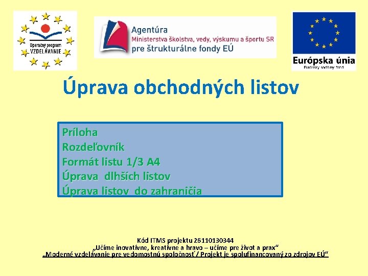 Úprava obchodných listov Príloha Rozdeľovník Formát listu 1/3 A 4 Úprava dlhších listov Úprava