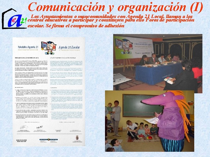 Comunicación y organización (I) Los Ayuntamientos o mancomunidades con Agenda 21 Local, llaman a