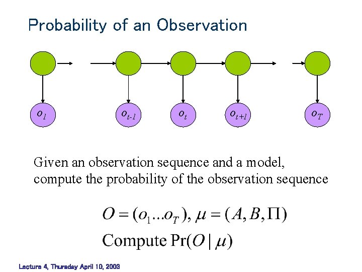 Probability of an Observation o 1 ot-1 ot ot+1 o. T Given an observation Probability of an Observation o 1 ot-1 ot ot+1 o. T Given an observation