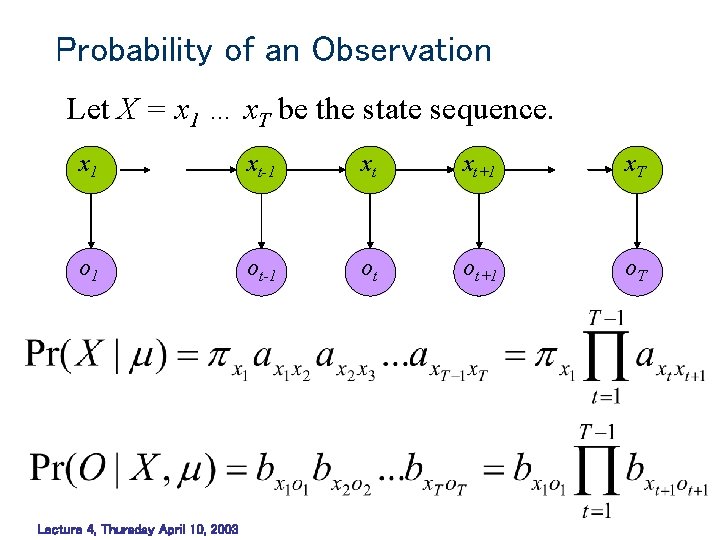 Probability of an Observation Let X = x 1 … x. T be the Probability of an Observation Let X = x 1 … x. T be the