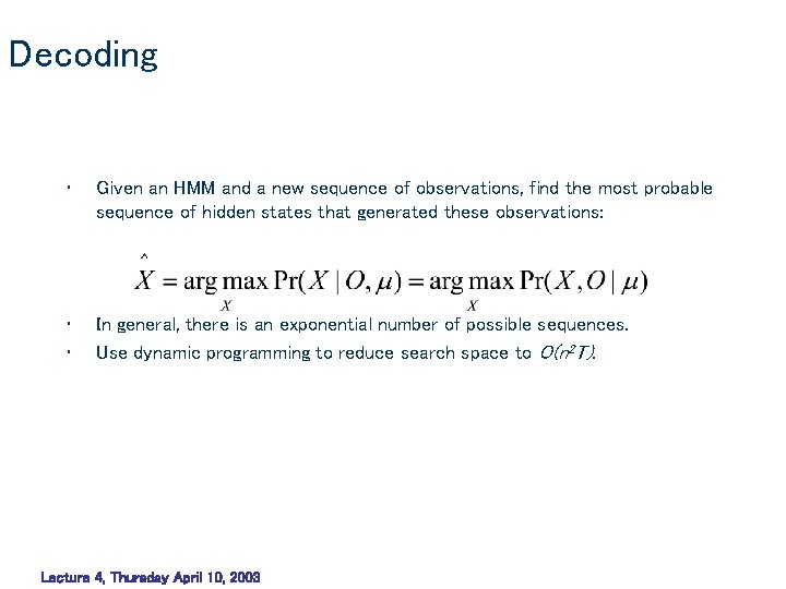 Decoding • Given an HMM and a new sequence of observations, find the most Decoding • Given an HMM and a new sequence of observations, find the most