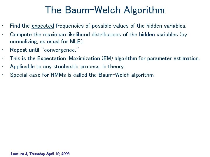 The Baum-Welch Algorithm • • • Find the expected frequencies of possible values of The Baum-Welch Algorithm • • • Find the expected frequencies of possible values of
