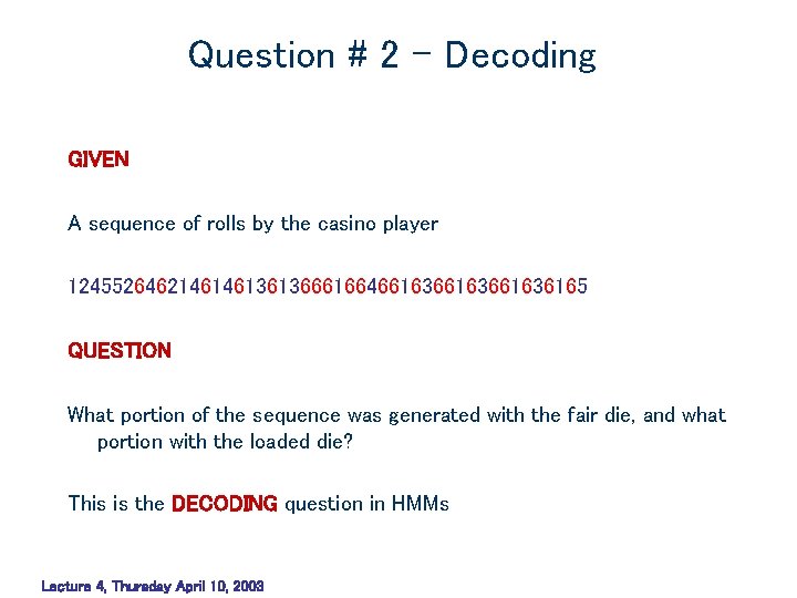 Question # 2 – Decoding GIVEN A sequence of rolls by the casino player Question # 2 – Decoding GIVEN A sequence of rolls by the casino player