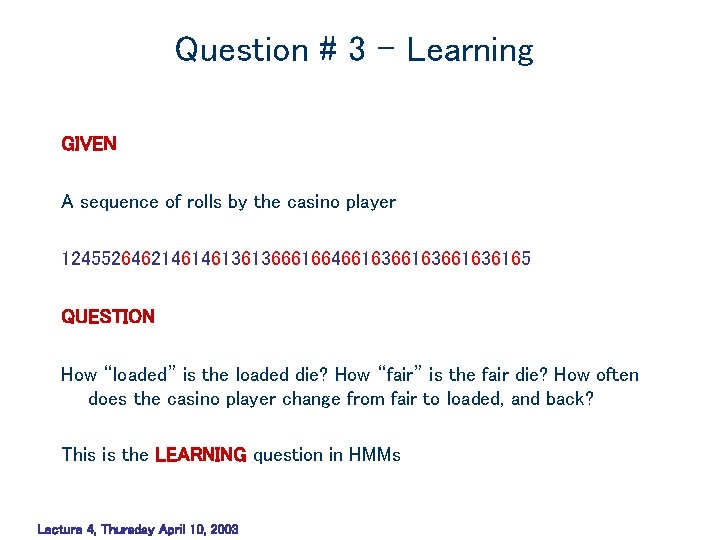 Question # 3 – Learning GIVEN A sequence of rolls by the casino player Question # 3 – Learning GIVEN A sequence of rolls by the casino player