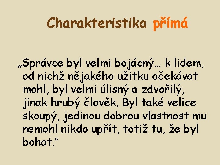 Charakteristika přímá „Správce byl velmi bojácný… k lidem, od nichž nějakého užitku očekávat mohl,