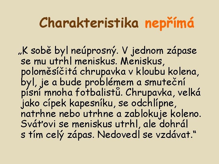 Charakteristika nepřímá „K sobě byl neúprosný. V jednom zápase se mu utrhl meniskus. Meniskus,