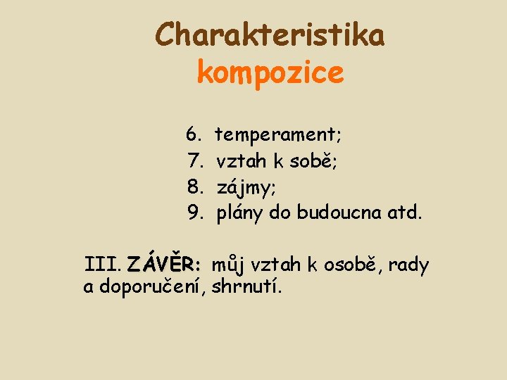 Charakteristika kompozice 6. 7. 8. 9. temperament; vztah k sobě; zájmy; plány do budoucna