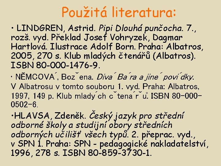 Použitá literatura: • LINDGREN, Astrid. Pipi Dlouhá punčocha. 7. , rozš. vyd. Překlad Josef