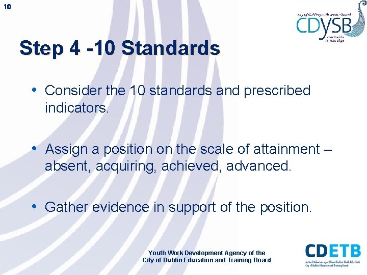 10 Step 4 -10 Standards • Consider the 10 standards and prescribed indicators. •