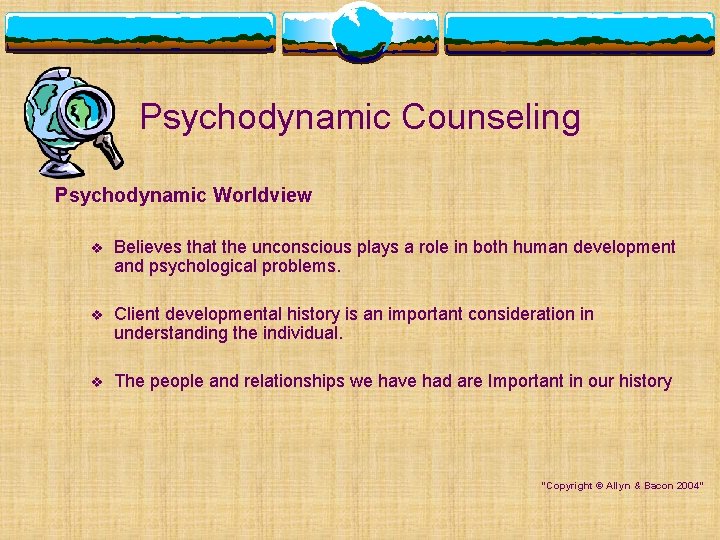 Psychodynamic Counseling Psychodynamic Worldview v Believes that the unconscious plays a role in both