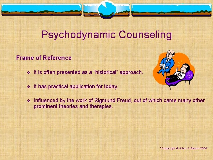 Psychodynamic Counseling Frame of Reference v It is often presented as a “historical” approach.